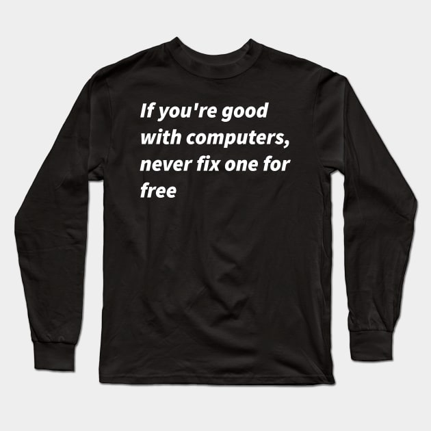If you&amp;amp;#39;re good with computers... Long Sleeve T-Shirt by findingNull